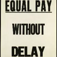 A poster with EQUAL PAY WITHOUT DELAY written on it
