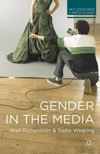 Gender in the Media by Niall Richardson and Sadie Wearing (2014) book cover