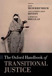 The Oxford Handbook of Transitional Justice by Jens Meierhenrich, Alexander Laban Hinton and Lawrence Douglas