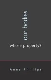 Our Bodies, Whose Property? by Anne Phillips book cover