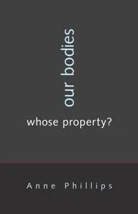 Our Bodies, Whose Property? by Anne Phillips book cover
