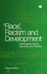 Race, Racism and Development by Kalpana Wilson book cover