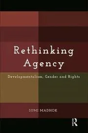Rethinking Agency: Developmentalism, Gender and Rights by Sumi Madhok book cover