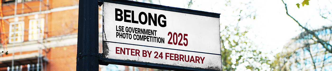 Image of a street sign which says 'Belong. LSE Government Photo Competition 2025. Enter By 24 February'