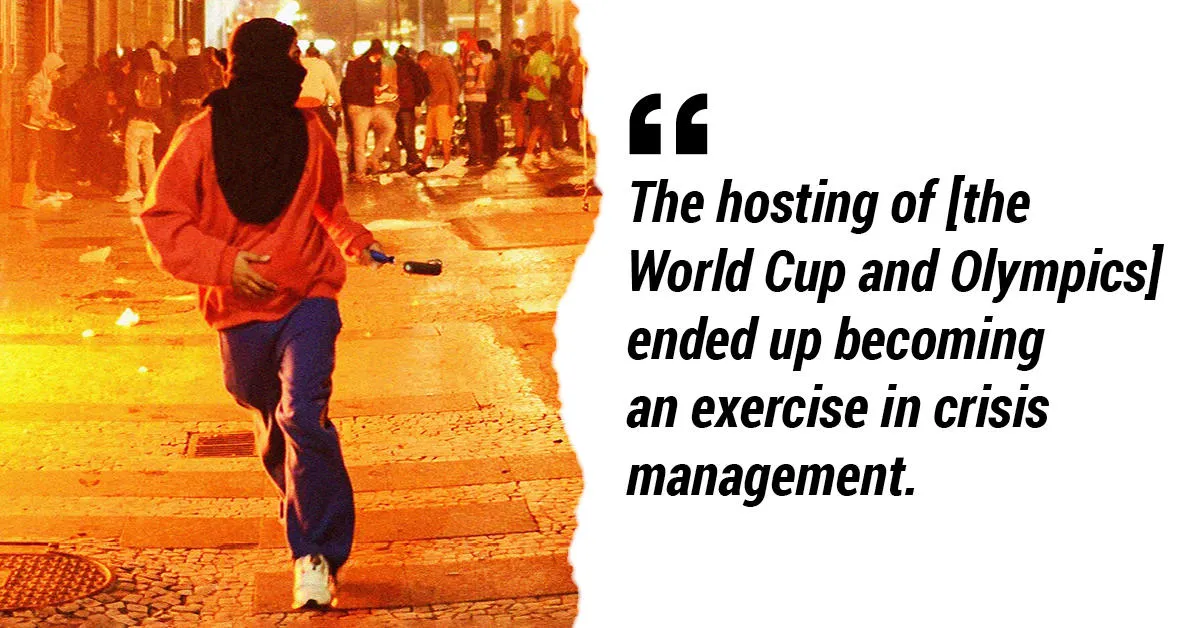 The hosting of [the World Cup and Olympics] ended up becoming an exercise in crisis management.